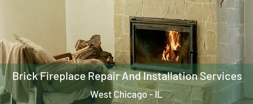  Brick Fireplace Repair And Installation Services West Chicago - IL