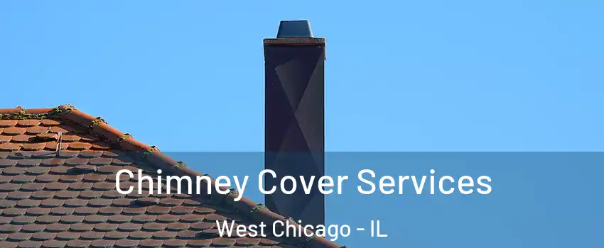  Chimney Cover Services West Chicago - IL