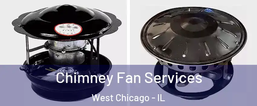 Chimney Fan Services West Chicago - IL
