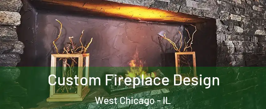  Custom Fireplace Design West Chicago - IL