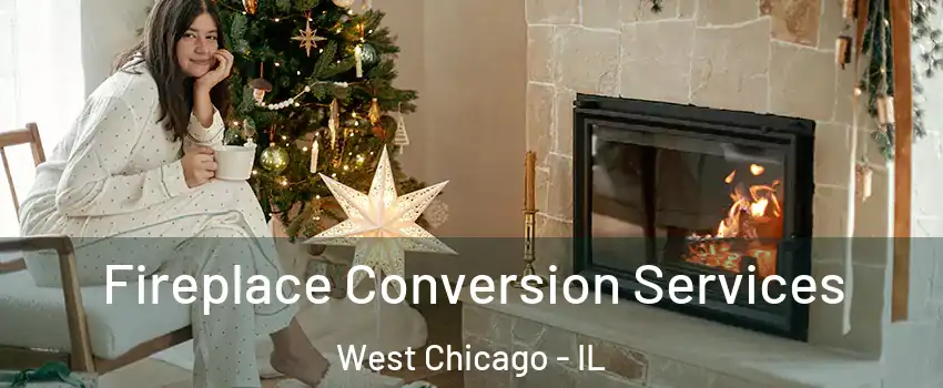  Fireplace Conversion Services West Chicago - IL