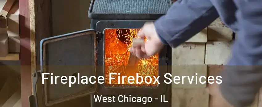  Fireplace Firebox Services West Chicago - IL
