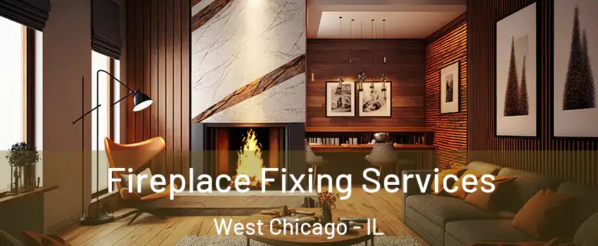  Fireplace Fixing Services West Chicago - IL