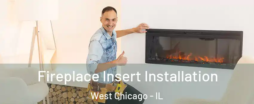  Fireplace Insert Installation West Chicago - IL
