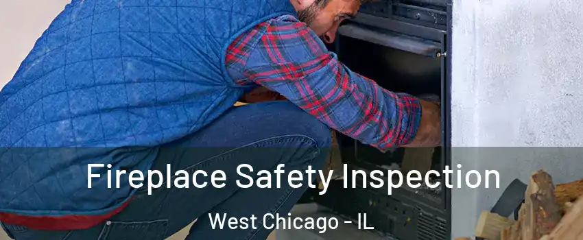  Fireplace Safety Inspection West Chicago - IL