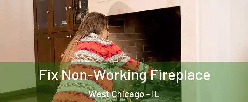  Fix Non-Working Fireplace West Chicago - IL