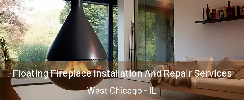 Floating Fireplace Installation And Repair Services West Chicago - IL