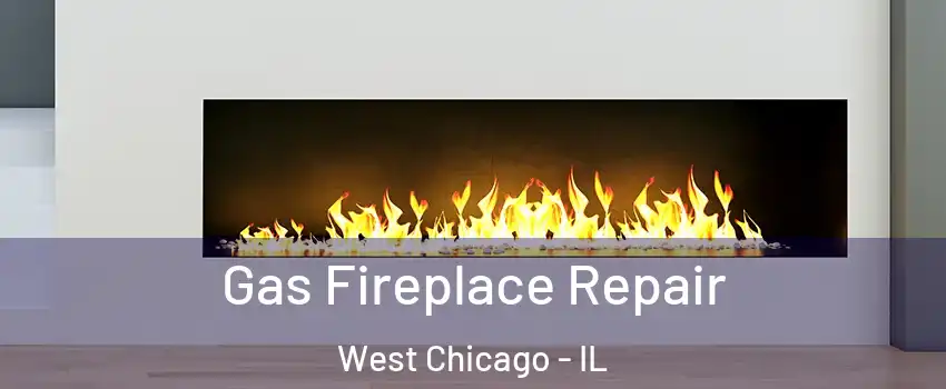  Gas Fireplace Repair West Chicago - IL
