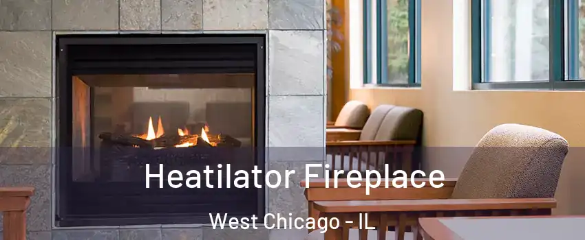  Heatilator Fireplace West Chicago - IL