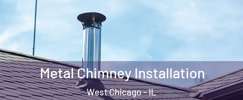  Metal Chimney Installation West Chicago - IL