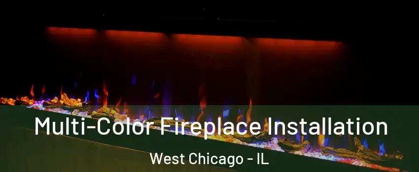  Multi-Color Fireplace Installation West Chicago - IL
