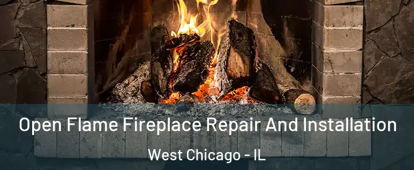  Open Flame Fireplace Repair And Installation West Chicago - IL