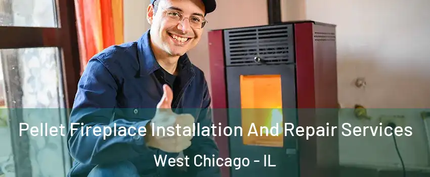  Pellet Fireplace Installation And Repair Services West Chicago - IL