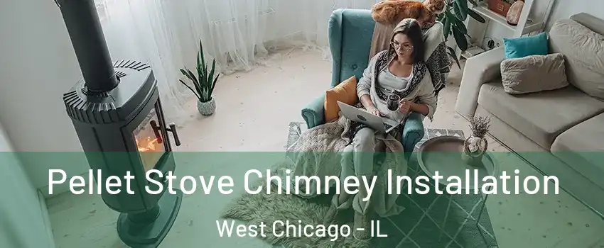 Pellet Stove Chimney Installation West Chicago - IL