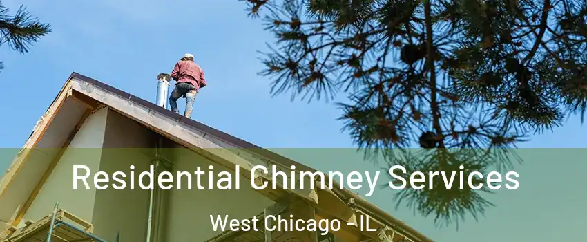  Residential Chimney Services West Chicago - IL