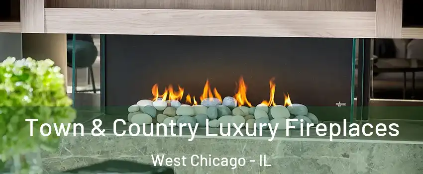  Town & Country Luxury Fireplaces West Chicago - IL
