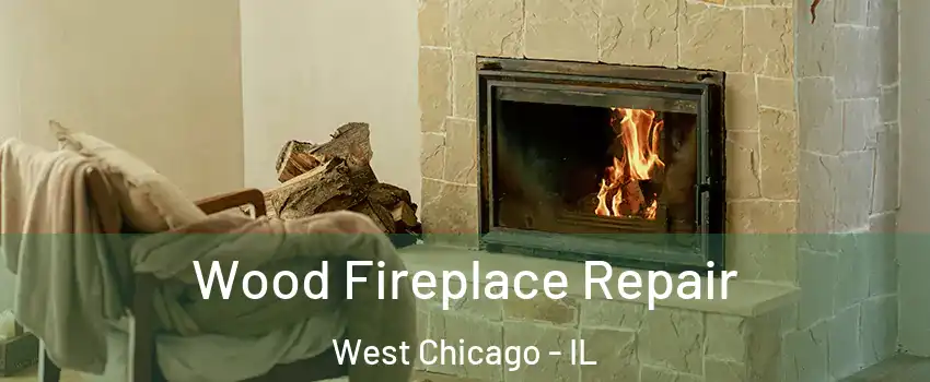  Wood Fireplace Repair West Chicago - IL