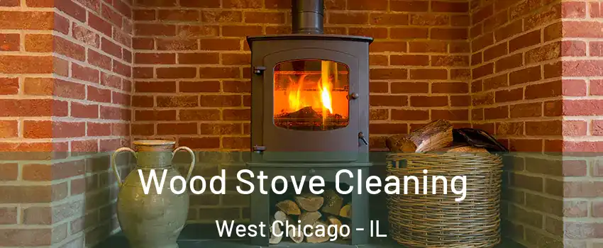  Wood Stove Cleaning West Chicago - IL