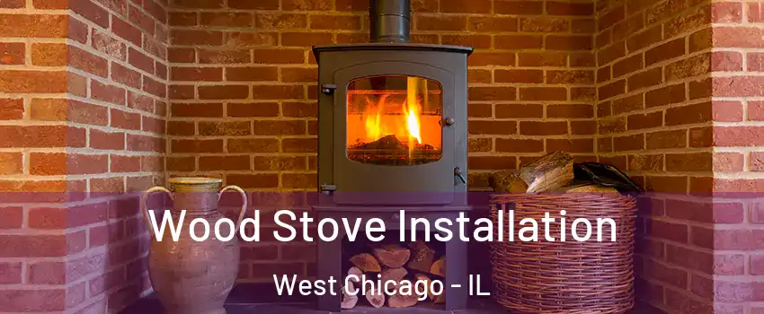  Wood Stove Installation West Chicago - IL