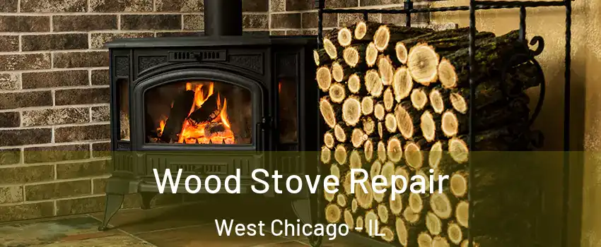  Wood Stove Repair West Chicago - IL